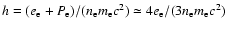 $h= (e_{\rm e} + P_{\rm e})/(n_{\rm e} m_{{\rm e}}c^{2})
\simeq 4e_{\rm e}/(3 n_{\rm e} m_{{\rm e}}c^{2})$