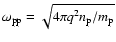 $\omega _{\rm pp}= \sqrt{4\pi q^2n_{\rm p}/m_{\rm p}}$