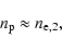 \begin{displaymath}
n_{\rm p} \approx n_{{\rm e},2},
\end{displaymath}