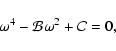 \begin{displaymath}\omega^4 - {\cal B}\omega^2 + {\cal C}= 0,
\end{displaymath}