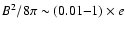 $B^{2}/8 \pi\sim(0.01{-}1) \times e$