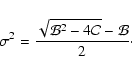 \begin{displaymath}
\sigma^2 = \frac{\displaystyle\sqrt{{\cal B}^2 - 4 {\cal C}} - {\cal B}}{2}\cdot
\end{displaymath}