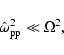 \begin{displaymath}
\hat{\omega}_{\rm pp}^2 \ll\Omega^{2},
\end{displaymath}