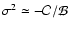 $\sigma^{2} \simeq- {\cal C}/{\cal B}$