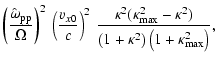 $\displaystyle \left(\frac{\hat{\omega}_{\rm pp}}{\Omega} \right)^{2} \:
\left( ...
...ppa^{2})}
{\left(1 + \kappa^{2}\right)\left(1 + \kappa _{\rm max}^{2}\right)}
,$