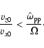 \begin{displaymath}{v_{z0}\over v_{x0}} < {\hat{\omega}_{\rm pp}\over\Omega}\cdot
\end{displaymath}
