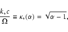\begin{displaymath}
\frac{k_{\ast}c}{\Omega} \equiv\kappa _{\ast}(\alpha) =
\sqrt{\alpha- 1},
\end{displaymath}