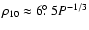 $\rho_{10}\approx 6\hbox{$.\!\!^\circ$ }5P^{-1/3}$