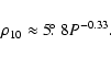 \begin{displaymath}\rho_{10}\approx
5\hbox{$.\!\!^\circ$ }8P^{-0.33}
. \end{displaymath}