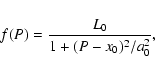 \begin{displaymath}f(P)=\frac{L_0}{1+(P-x_0)^2/a_0^2} ,
\end{displaymath}