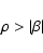 \begin{displaymath}\rho>\vert\beta\vert
\end{displaymath}