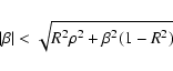 \begin{displaymath}\vert\beta\vert<\sqrt{R^2\rho^2+\beta^2(1-R^2)}
\end{displaymath}