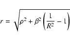 \begin{displaymath}r=\sqrt{\rho^2+\beta^2\left(\frac{1}{R^2}-1\right)}
\end{displaymath}