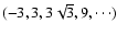 $(-3,3,3\sqrt{3},9,\cdots)$