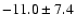 $-11.0 \pm 7.4$