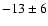 $-13 \pm 6$