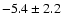 $-5.4 \pm 2.2$