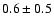 $0.6 \pm 0.5$