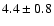 $4.4 \pm 0.8$