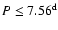 $P \leq 7.56^{\rm d}$