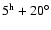 $5^{\rm h} +20^\circ$