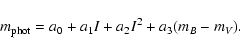\begin{displaymath}m_{\rm phot} = a_{0} + a_{1} I + a_{2} I^2 + a_{3} (m_{B} - m_{V}).\end{displaymath}