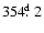 $354\hbox{$.\!\!^{\rm d}$ }2$