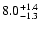 $\rm 8.0_{-1.3 }^{+1.4 }$