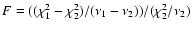 $F=((\chi_1^2-\chi_2^2)/(\nu_1-\nu_2))/(\chi_2^2/\nu_2)$