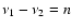 $\nu_1 - \nu_2
= n$