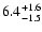 $\rm 6.4_{-1.5 }^{+1.6 }$