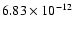 $\rm 6.83 \times10^{-12}$