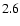 $\rm 2.6$