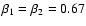 $\beta_1 =\beta_2 = 0.67$