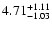 $\rm 4.71_{-1.03 }^{+1.11 }$