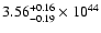 $\rm 3.56_{-0.19 }^{+0.16 }\times10^{44}$
