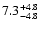 $\rm 7.3_{-4.8 }^{+4.8 }$