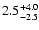 $\rm 2.5_{-2.5 }^{+4.0 }$
