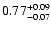 $\rm0.77_{-0.07 }^{+0.09 }$