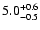 $\rm 5.0_{-0.5 }^{+0.6 }$