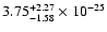 $\rm 3.75_{-1.58 }^{+2.27 } \times 10^{-25}$