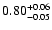 $\rm0.80_{-0.05 }^{+0.06 }$