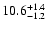 $\rm 10.6_{-1.2 }^{+1.4 }$