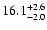 $\rm 16.1_{-2.0 }^{+2.6 }$