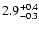 $\rm 2.9_{-0.3 }^{+0.4 }$