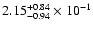 $\rm 2.15_{-0.94 }^{+0.84 } \times 10^{-1}$