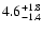 $\rm 4.6_{-1.4 }^{+1.8 }$