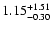 $\rm 1.15_{-0.30 }^{+1.51 }$
