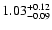 $\rm 1.03_{-0.09 }^{+0.12 }$