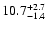 $\rm 10.7_{-1.4 }^{+2.7 }$